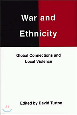 War and Ethnicity: Global Connections and Local Violence