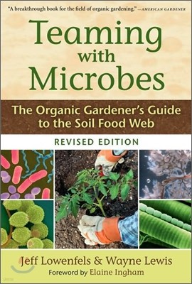 Teaming with Microbes: The Organic Gardener's Guide to the Soil Food Web