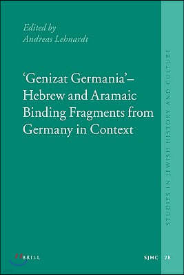 Genizat Germania - Hebrew and Aramaic Binding Fragments from Germany in Context: European Genizah Texts and Studies, Volume 1