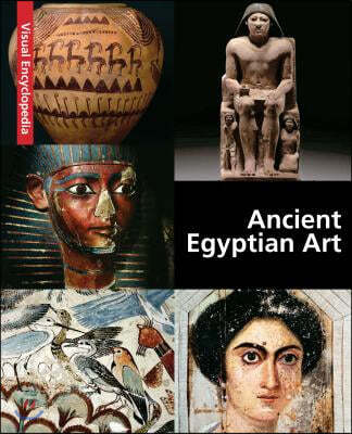 Ancient Egyptian Art: A Visual Encyclopedia