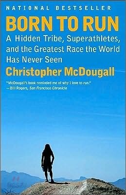 Born to Run: A Hidden Tribe, Superathletes, and the Greatest Race the World Has Never Seen