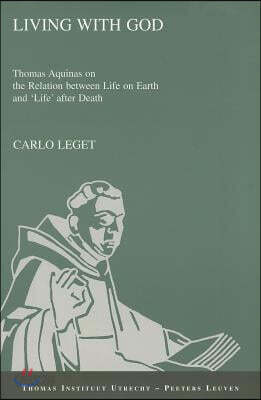 Living with God: Thomas Aquinas on the Relation Between Life on Earth and 'Life' After Death