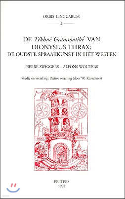 de Tekhne Grammatike Van Dyonisius Thrax: de Oudste Spraakkunst in Het Westen: Studie En Vertaling. Duitse Vertaling Door W. Kurschner
