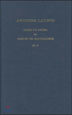 Avicenna Latinus. Liber de Anima Seu Sextus de Naturalibus. Edition Critique de la Traduction Latine Medievale. Introduction Sur La Doctrine Psycholog