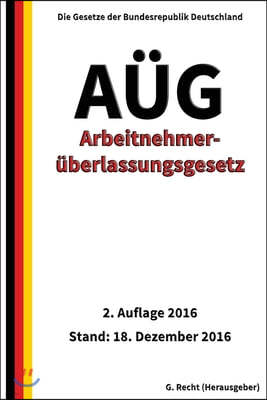 Arbeitnehmer?berlassungsgesetz - A?G, 2. Auflage 2016