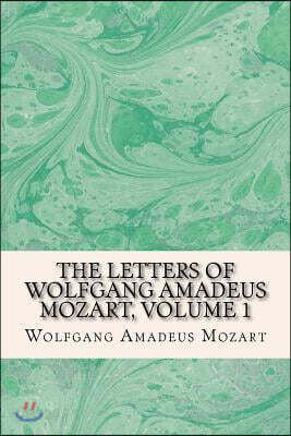The Letters of Wolfgang Amadeus Mozart, Volume 1
