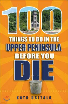 100 Things to Do in the Upper Peninsula Before You Die