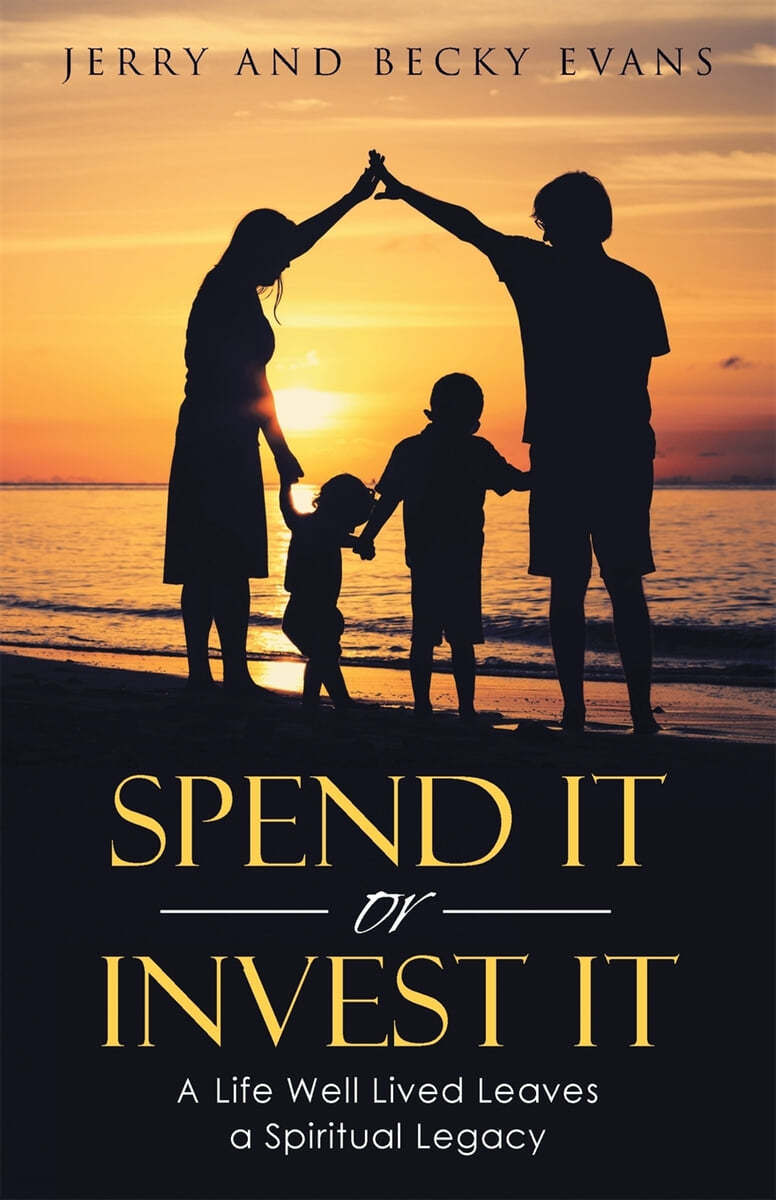 Spend It or Invest It: A Life Well Lived Leaves a Spiritual Legacy