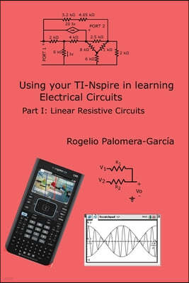 TI-Nspire for Learning Circuits: A reference tool book for electrical and computer engineering students and practicioners