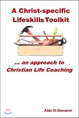 A Christ-specific Lifeskills Toolkit: an approach to Christian Life Coaching