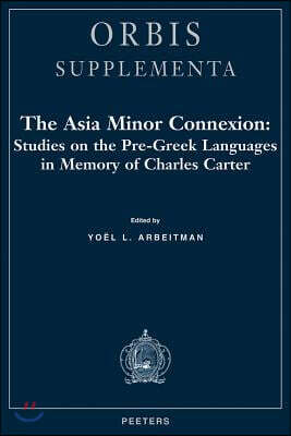The Asia Minor Connexion: Studies on the Pre-Greek Languages in Memory of Charles Carter