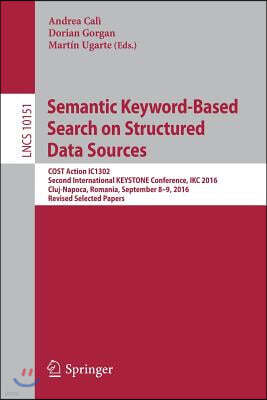 Semantic Keyword-Based Search on Structured Data Sources: Cost Action Ic1302 Second International Keystone Conference, Ikc 2016, Cluj-Napoca, Romania,