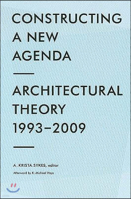 Constructing a New Agenda: Architectural Theory 1993-2009