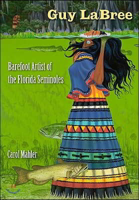 Guy LaBree: Barefoot Artist of the Florida Seminoles