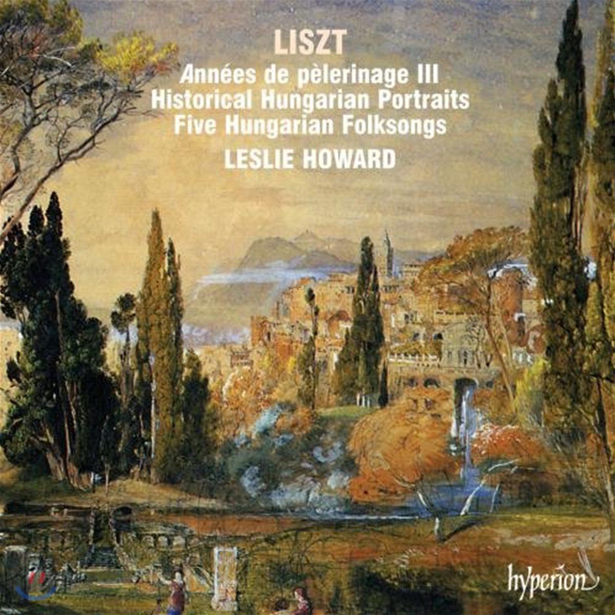 Leslie Howard 리스트: 순례의 해, 역사적 헝가리 작품집 (Liszt: Annee De Pelerinage, Historical Hungari)