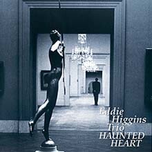 Eddie Higgins - Haunted Heart (New Version)