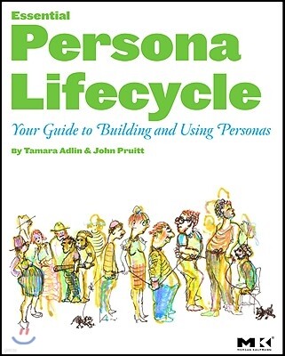 The Essential Persona Lifecycle: Your Guide to Building and Using Personas