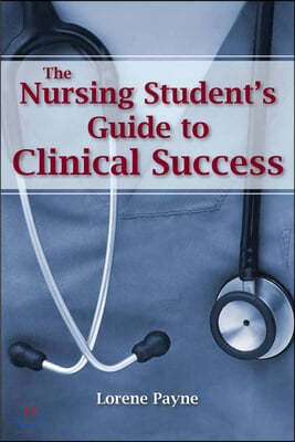 The Nursing Student's Guide to Clinical Success