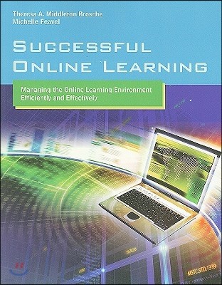 Successful Online Learning: Managing the Online Learning Environment Efficiently and Effectively: Managing the Online Learning Environment Efficiently