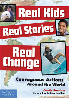 Real Kids, Real Stories, Real Change: Courageous Actions Around the World