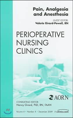 Pain, Analgesia and Anesthesia, an Issue of Perioperative Nursing Clinics: Volume 4-4