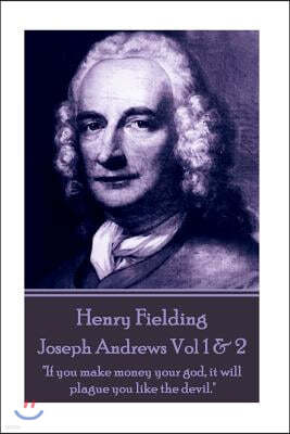 Henry Fielding - Joseph Andrews Vol 1 & 2: "If you make money your god, it will plague you like the devil."