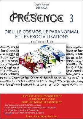 Presence 3 - Dieu, Le Cosmos, Le Paranormal Et Les Exocivilisations