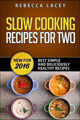 Slow Cooking for Two: Best Simple and Deliciously Healthy Recipes