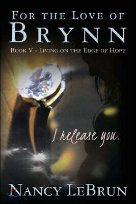 For the Love of Brynn Book V: Living on the Edge of Hope
