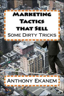 Marketing Tactics that Sell: Some Dirty Tricks
