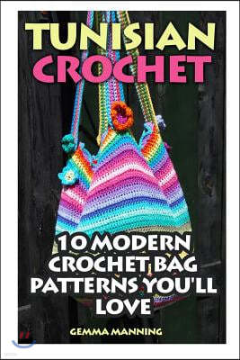 Tunisian Crochet: 10 Modern Crochet Bag Patterns You'll Love