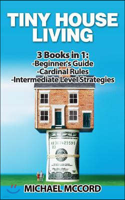Tiny House Living: 3 Books in 1: Beginners Guide through Intermediate