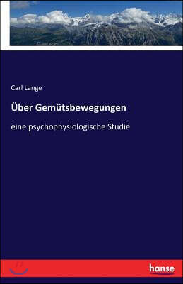 Uber Gemutsbewegungen: eine psychophysiologische Studie