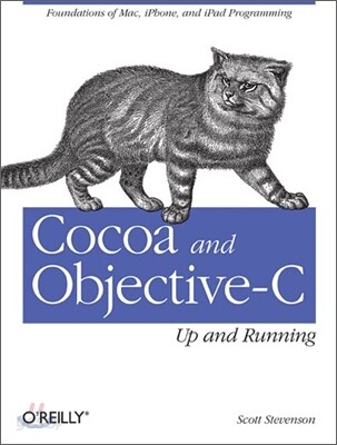 Cocoa and Objective-C: Up and Running: Foundations of Mac, Iphone, and iPad Programming