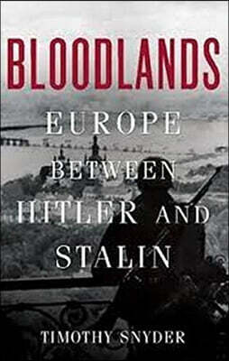 Bloodlands: Europe Between Hitler and Stalin