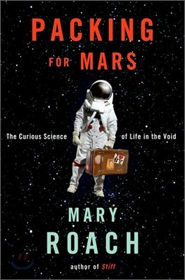 Packing for Mars: The Curious Science of Life in the Void