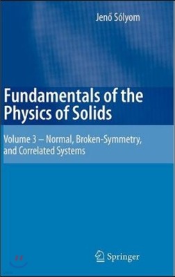 Fundamentals of the Physics of Solids: Volume 3 - Normal, Broken-Symmetry, and Correlated Systems