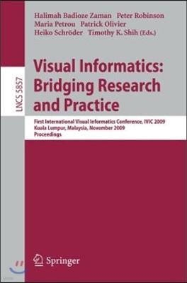 Visual Informatics: Bridging Research and Practice: First International Visual Informatics Conference, IVIC 2009 Kuala Lumpur, Malaysia, November 11-1