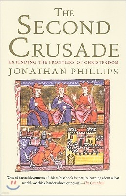 The Second Crusade: Extending the Frontiers of Christendom