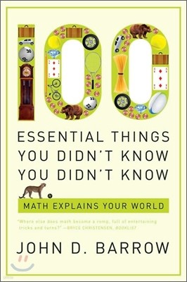 100 Essential Things You Didn't Know You Didn't Know: Math Explains Your World