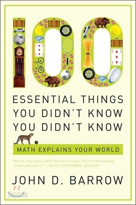 100 Essential Things You Didn't Know You Didn't Know: Math Explains Your World