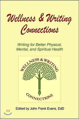 Wellness & Writing Connections: Writing for Better Physical, Mental, and Spiritual Health