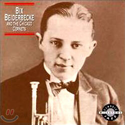 Bix Beiderbecke - Bix Beiderbecke And The Chicago Cornets