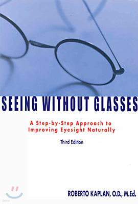 Seeing Without Glasses: A Step-By-Step Approach to Improving Eyesight Naturally