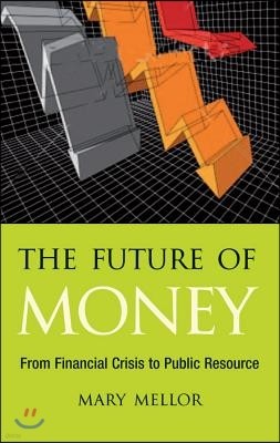 The Future of Money: From Financial Crisis to Public Resource