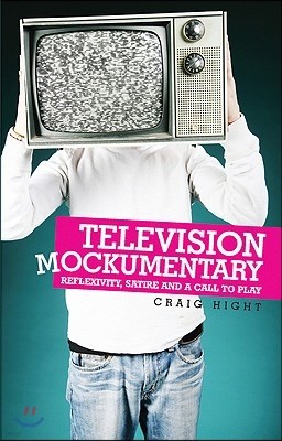 Television Mockumentary: Reflexivity, Satire and a Call to Play