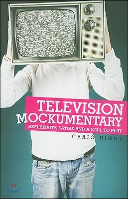 Television Mockumentary: Reflexivity, Satire and a Call to Play