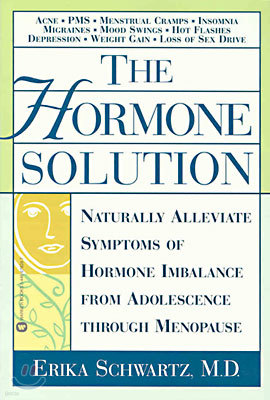 The Hormone Solution: Naturally Alleviate Symptoms of Hormone Imbalance from Adolescence Through Menopause