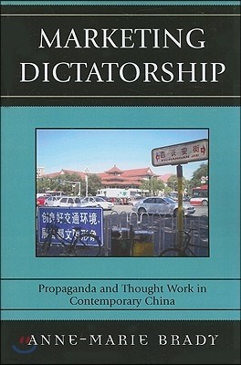 Marketing Dictatorship: Propaganda and Thought Work in Contemporary China