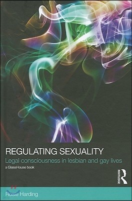 Regulating Sexuality: Legal Consciousness in Lesbian and Gay Lives